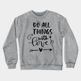 Do All Things With Love Crewneck Sweatshirt